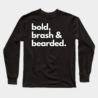 Bold Brash and Bearded Long Sleeve T-Shirt